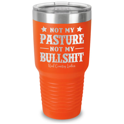 Not My Pasture Not My Bullshit Laser Etched Tumbler