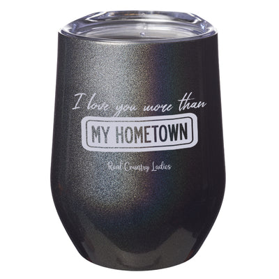 I Love You More than My Hometown Laser Etched Tumblers