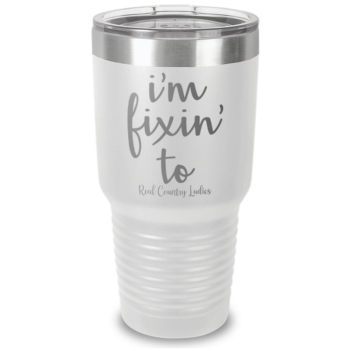 I'm Fixin To Laser Etched Tumbler