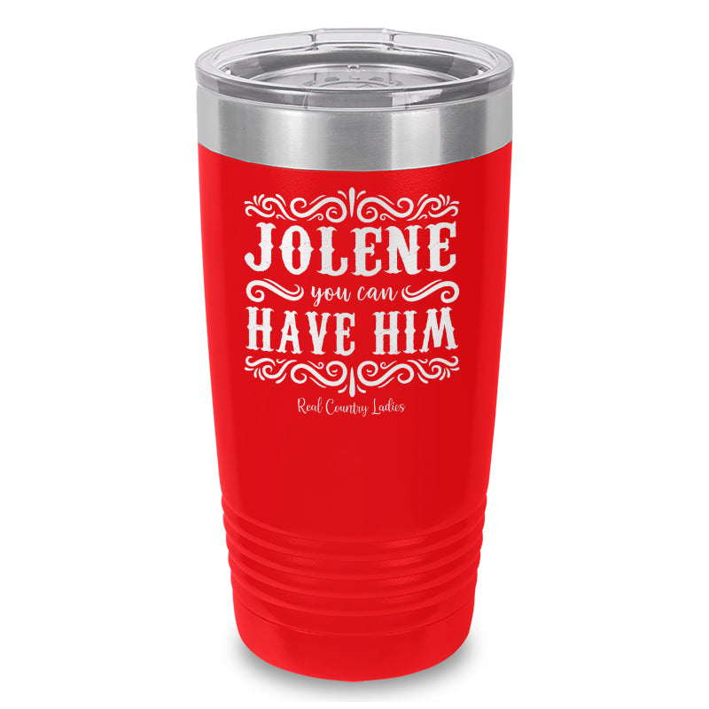 Jolene You Can Have Him Laser Etched Tumbler