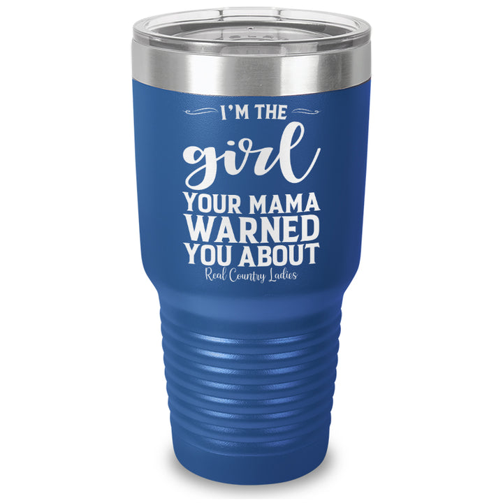 I'm The Girl Your Mama Warned You About Laser Etched Tumbler