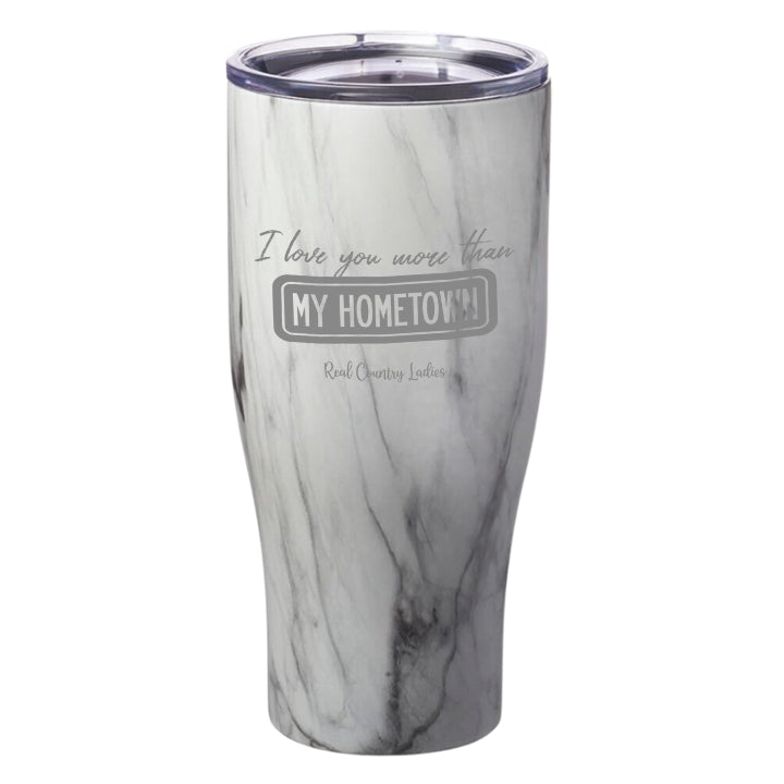 I Love You More than My Hometown Laser Etched Tumblers