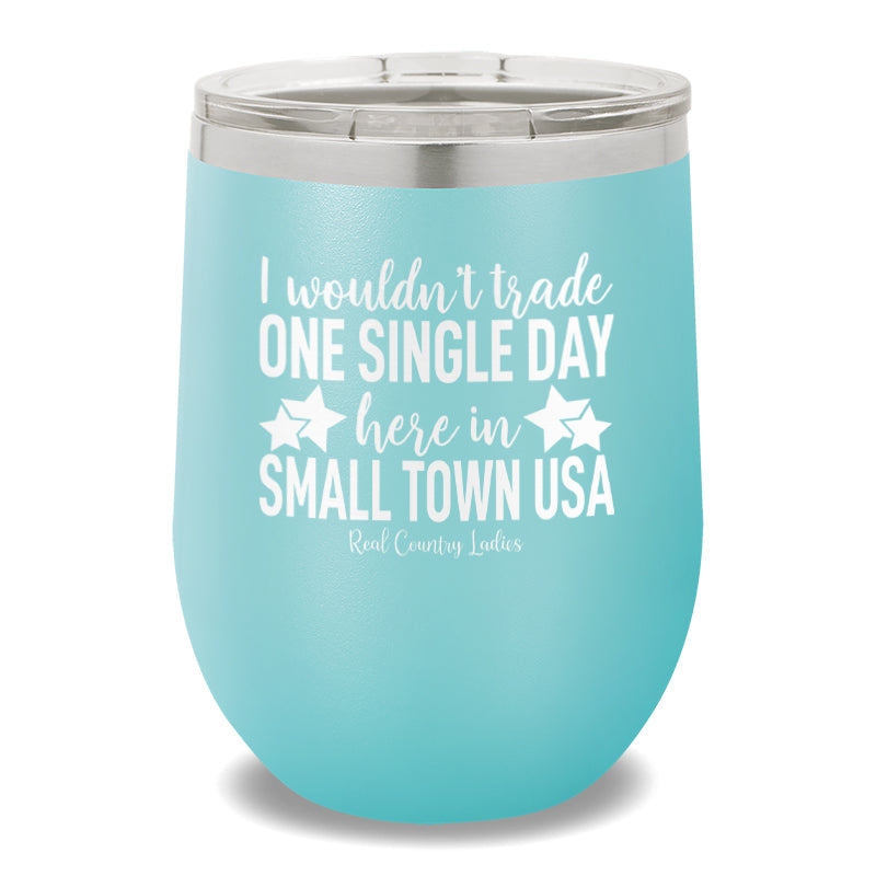 I Wouldn't Trade One Single Day 12oz Stemless Wine Cup