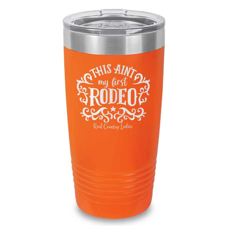 This Ain't My First Rodeo Laser Etched Tumbler