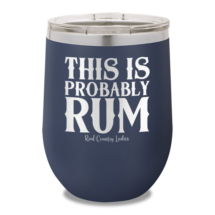 This Is Probably Rum 12oz Stemless Wine Cup