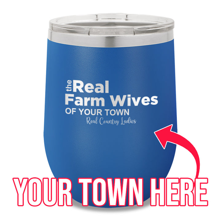 The Real Farm Wives of (Custom) 12oz Stemless Wine Cup