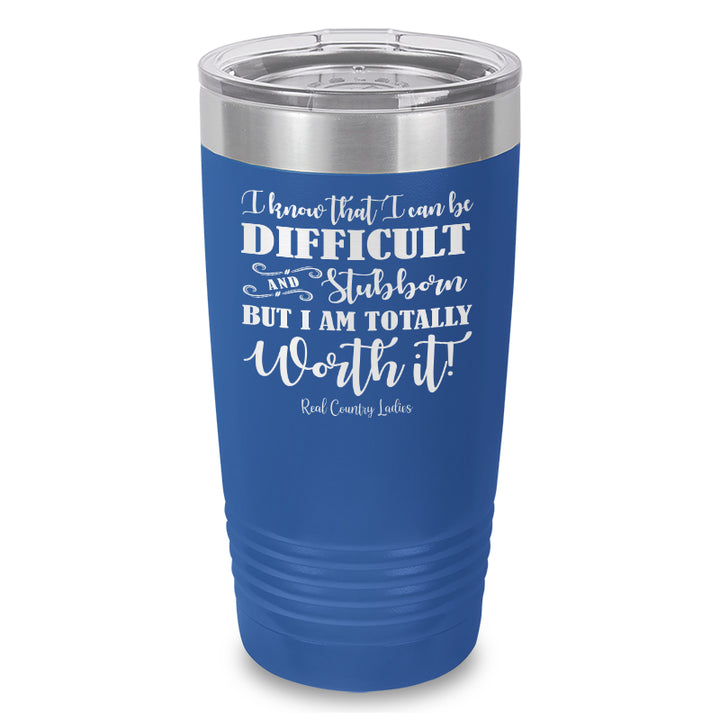 I Know That I Can Be Difficult Laser Etched Tumbler