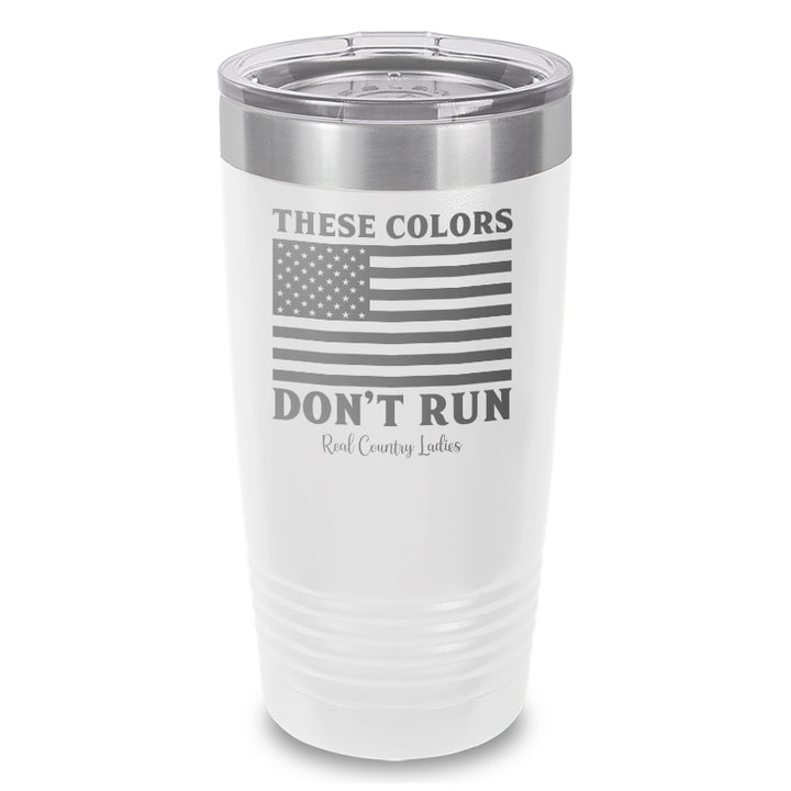 These Colors Don't Run Laser Etched Tumbler