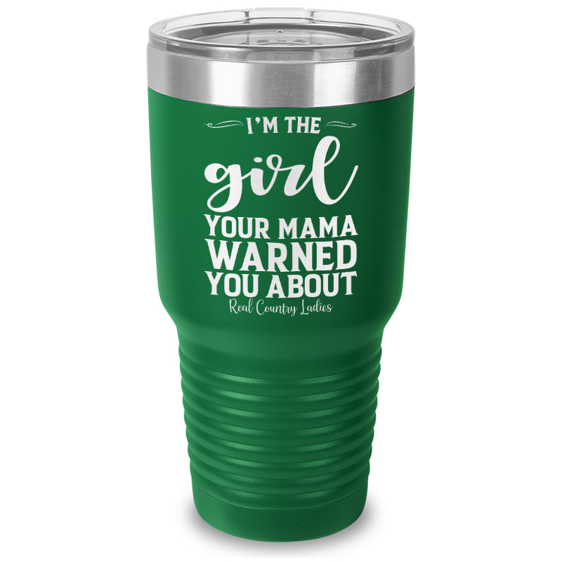 I'm The Girl Your Mama Warned You About Laser Etched Tumbler