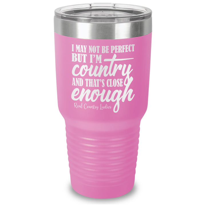 I May Not Be Perfect Laser Etched Tumbler