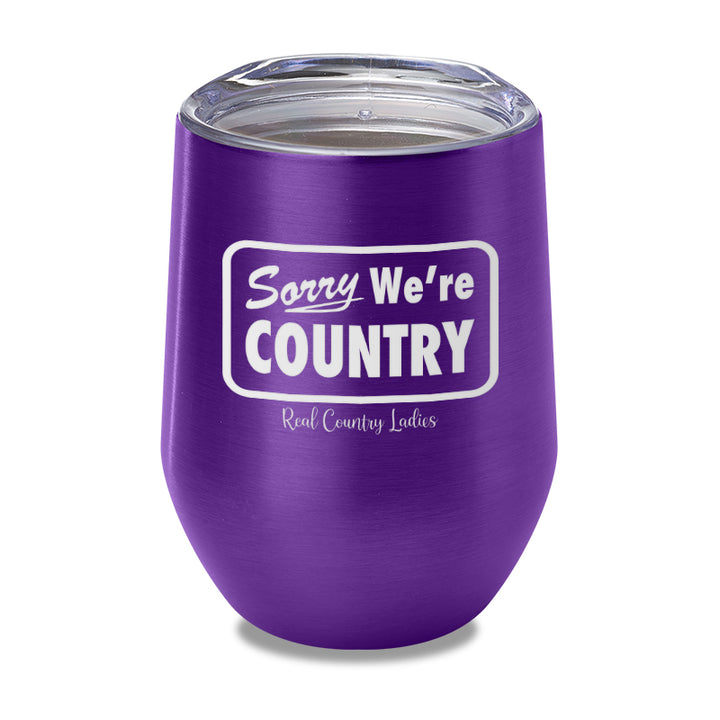 Sorry We're Country Laser Etched Tumbler