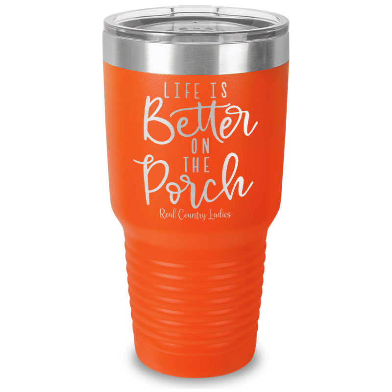 Life Is Better On The Porch Laser Etched Tumbler