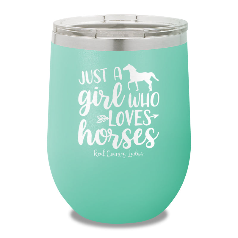 Just A Girl Who Loves Horses 12oz Stemless Wine Cup