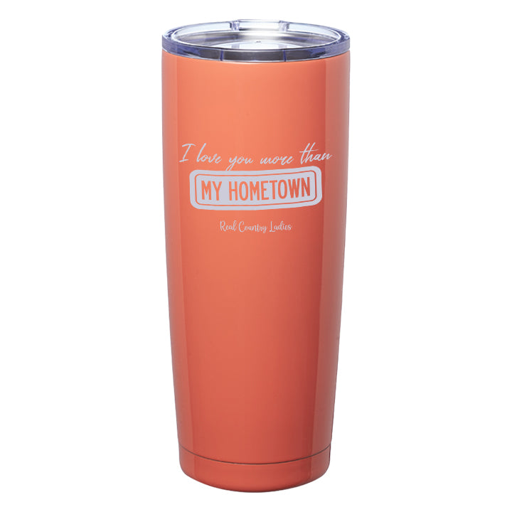 I Love You More than My Hometown Laser Etched Tumblers