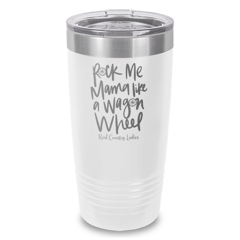 Rock Me Mama Like A Wagon Wheel Laser Etched Tumbler