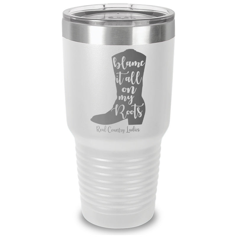 Blame It All On My Roots Laser Etched Tumbler