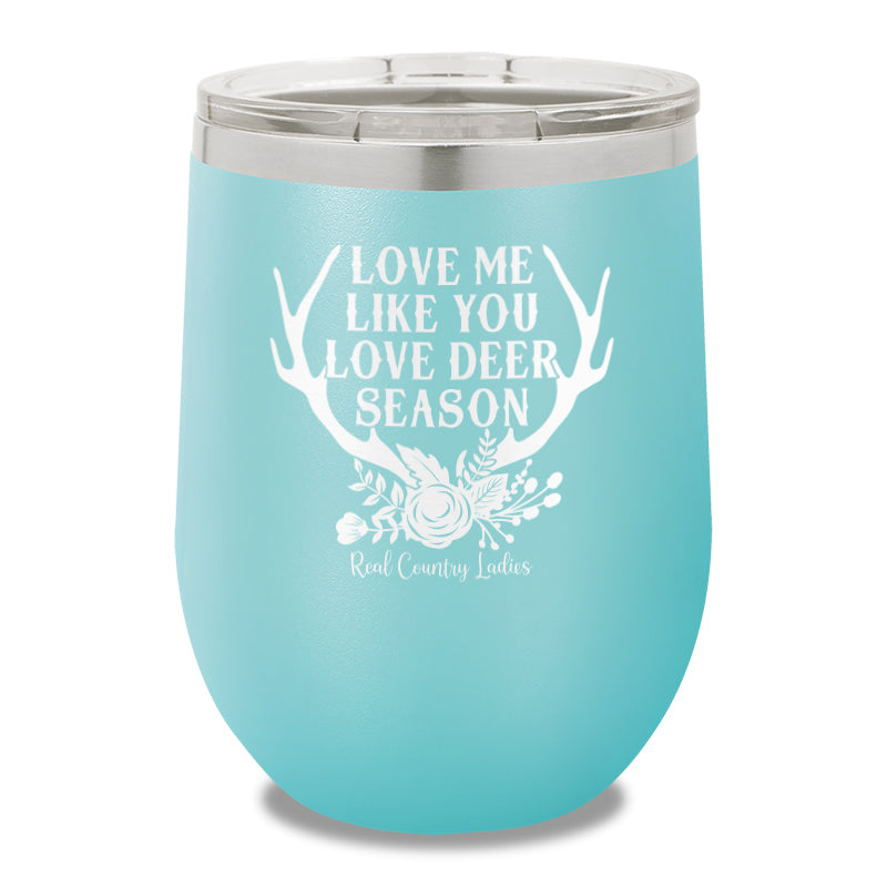 Love Me Like You Love Deer Season 12oz Stemless Wine Cup