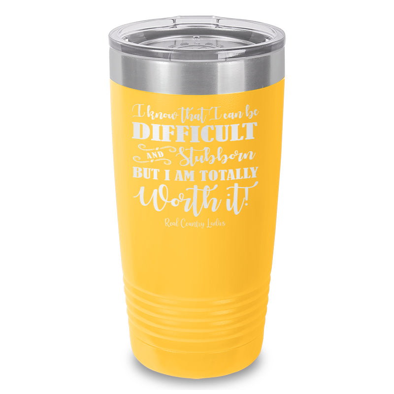 I Know That I Can Be Difficult Laser Etched Tumbler