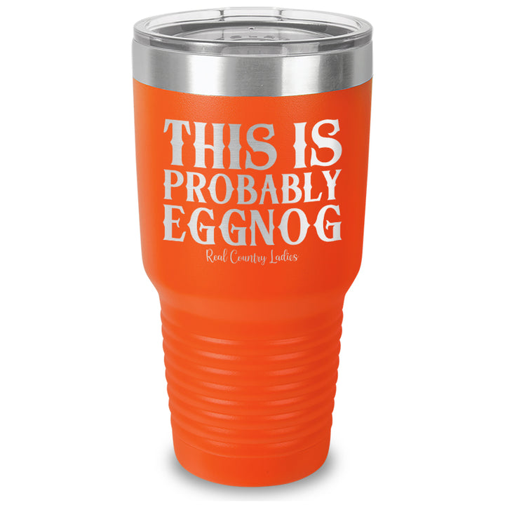 This Is Probably Eggnog Laser Etched Tumbler