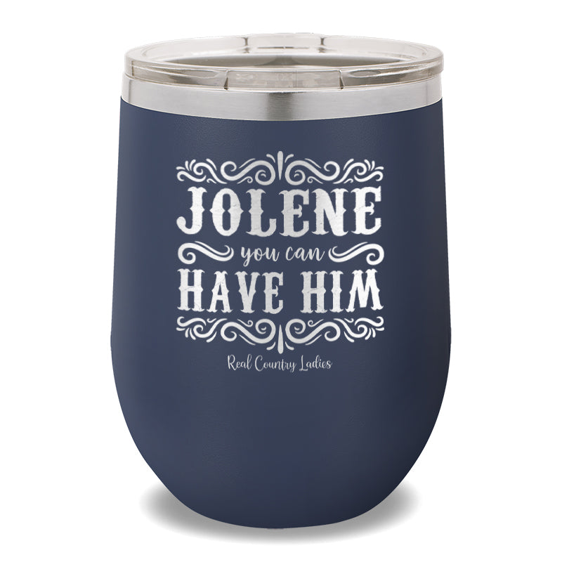 Jolene You Can Have Him 12oz Stemless Wine Cup