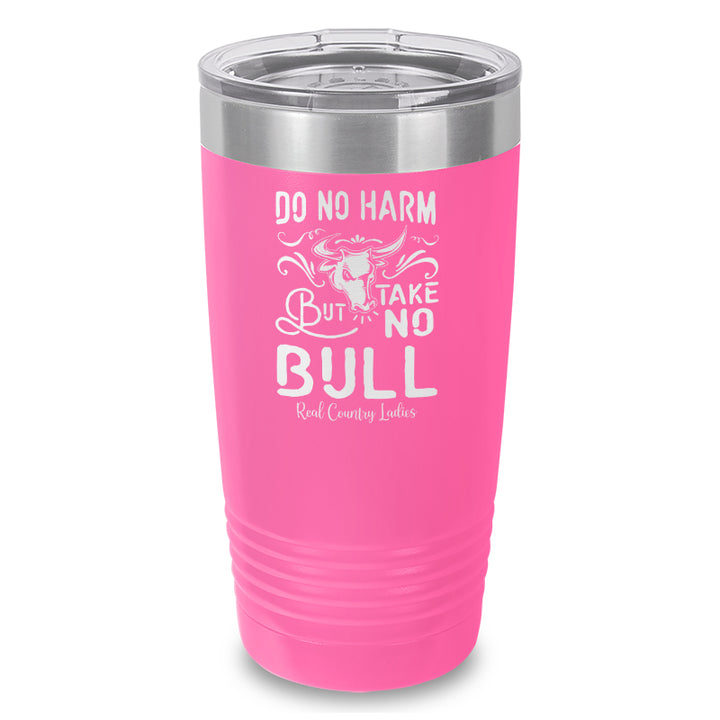 Do No Harm But Take No Bull Laser Etched Tumbler