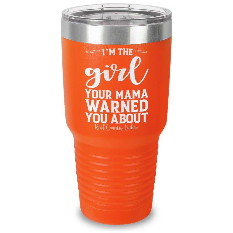 I'm The Girl Your Mama Warned You About Laser Etched Tumbler