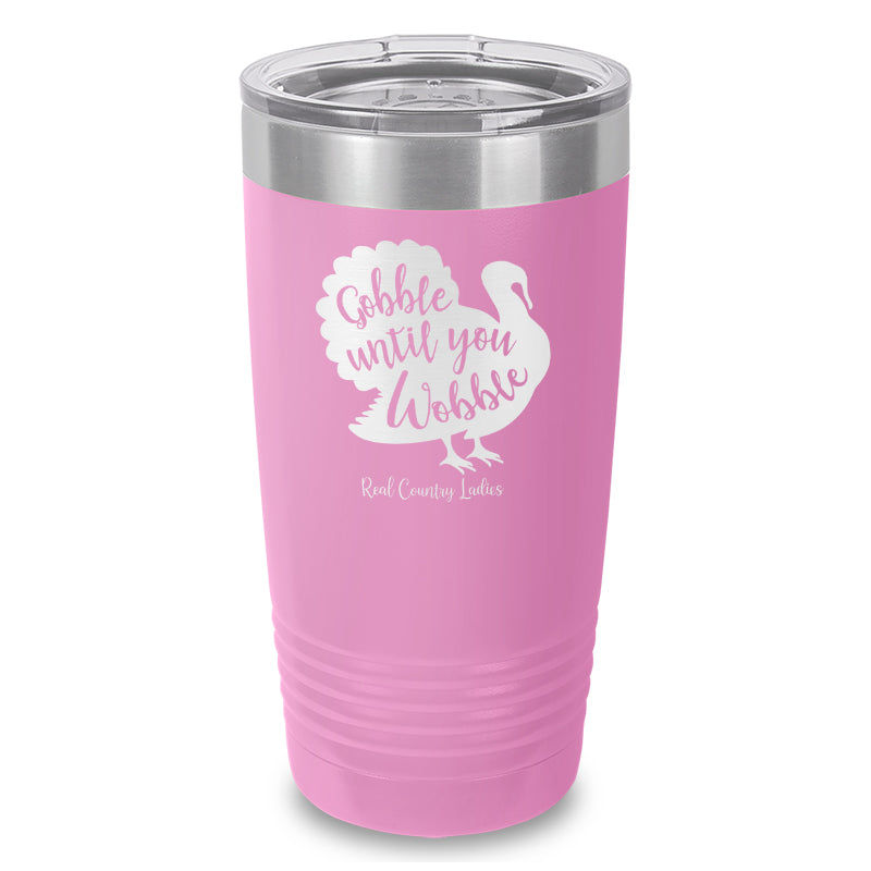 Gobble Until You Wobble Laser Etched Tumbler