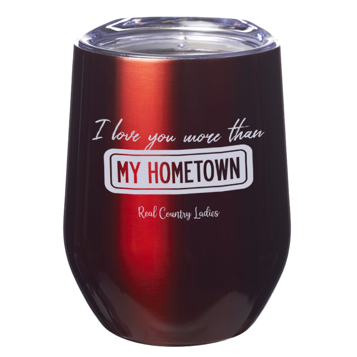 I Love You More than My Hometown Laser Etched Tumblers