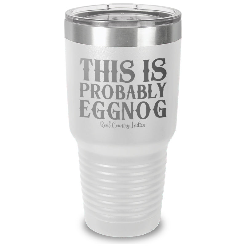 This Is Probably Eggnog Laser Etched Tumbler