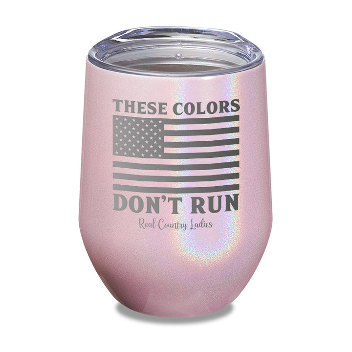 These Colors Don't Run Laser Etched Tumbler