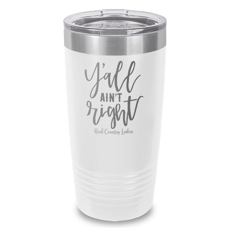 Y'all Ain't Right Laser Etched Tumbler