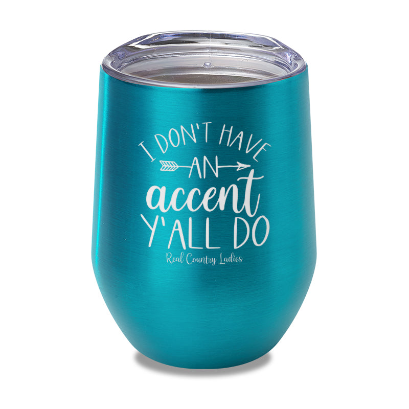 I Don't Have An Accent Y'all Do Laser Etched Tumbler