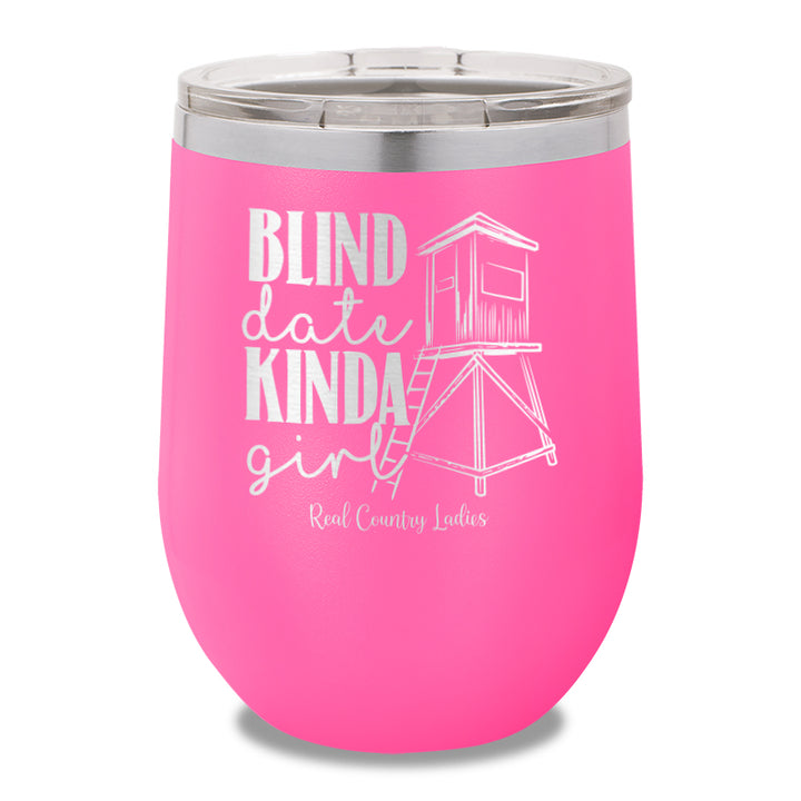 Blind Date Kinda Girl 12oz Stemless Wine Cup