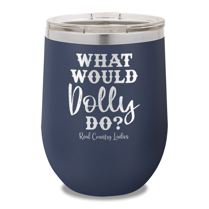 What Would Dolly Do 12oz Stemless Wine Cup