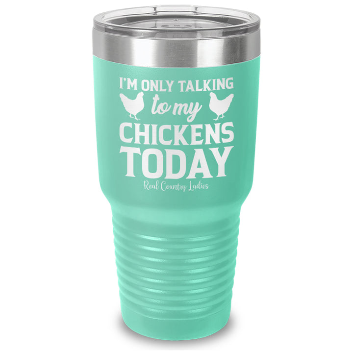 I'm Only Talking To My Chickens Today Laser Etched Tumbler