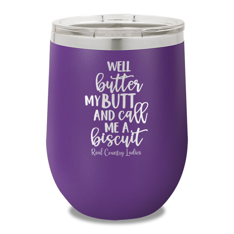 Well Butter My Butt And Call Me A Biscuit 12oz Stemless Wine Cup