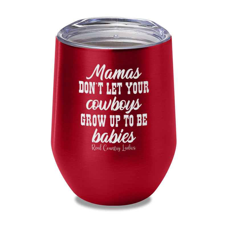 Mamas Don't Let Your Cowboys Grow Up To Be Babies Laser Etched Tumbler