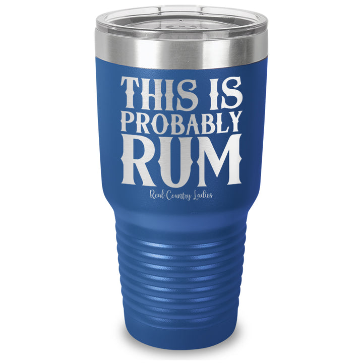 This Is Probably Rum Laser Etched Tumbler