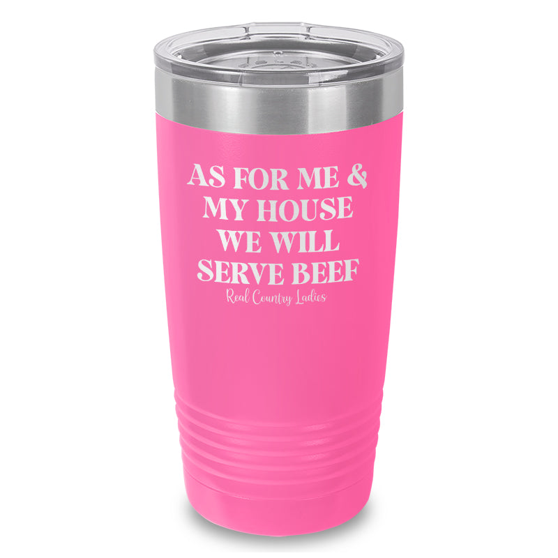 As For Me And My House We Will Serve Beef Laser Etched Tumbler