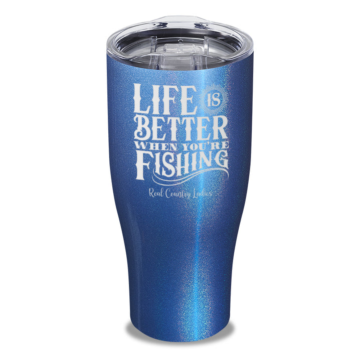 Life Is Better When You're Fishing Laser Etched Tumbler