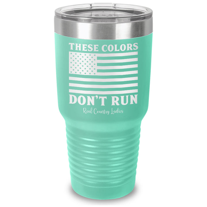 These Colors Don't Run Laser Etched Tumbler