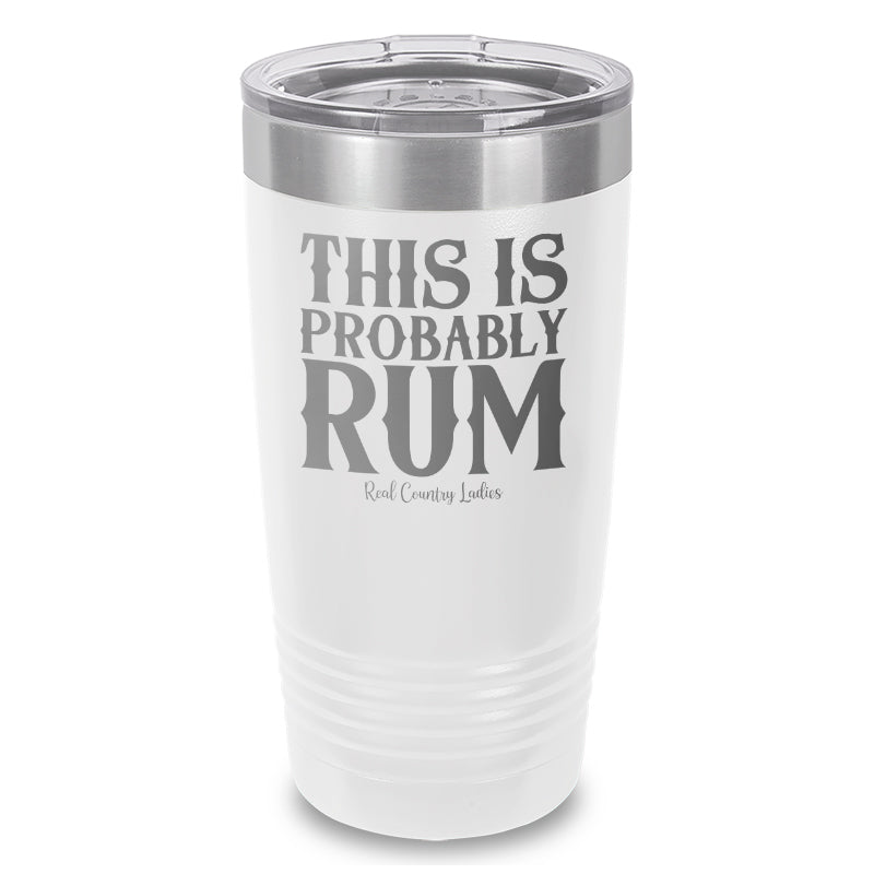 This Is Probably Rum Laser Etched Tumbler