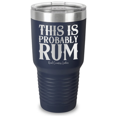 This Is Probably Rum Laser Etched Tumbler