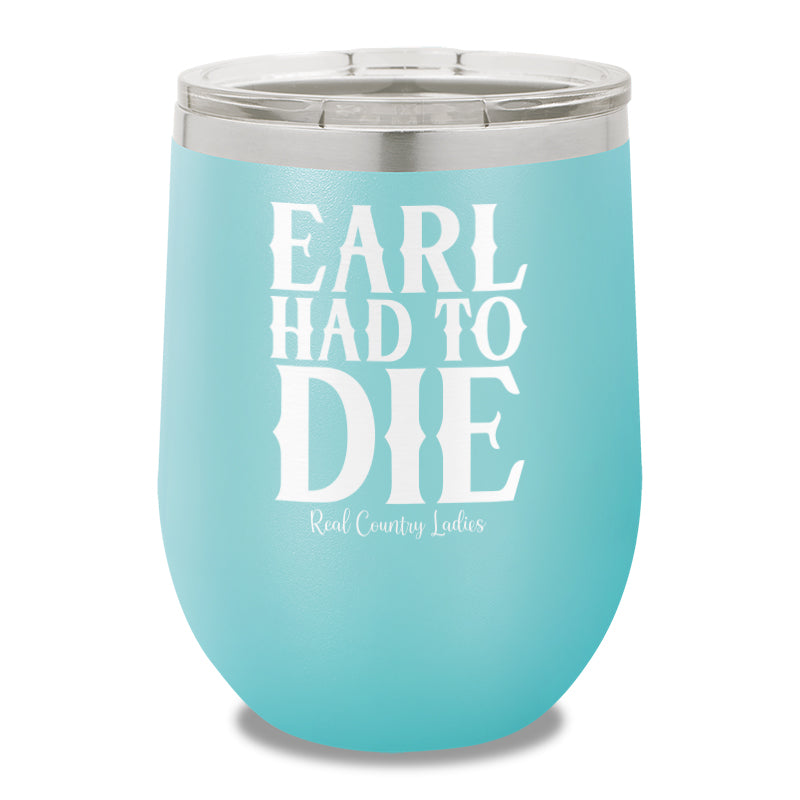 Earl Had To Die 12oz Stemless Wine Cup