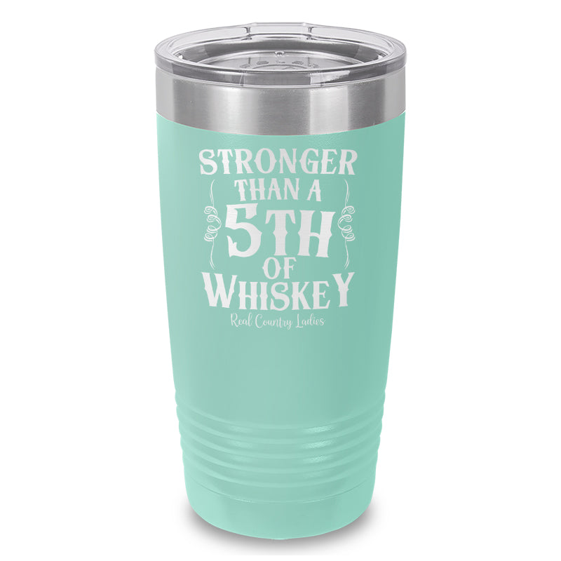 Stronger Than A Fifth Of Whiskey Laser Etched Tumbler