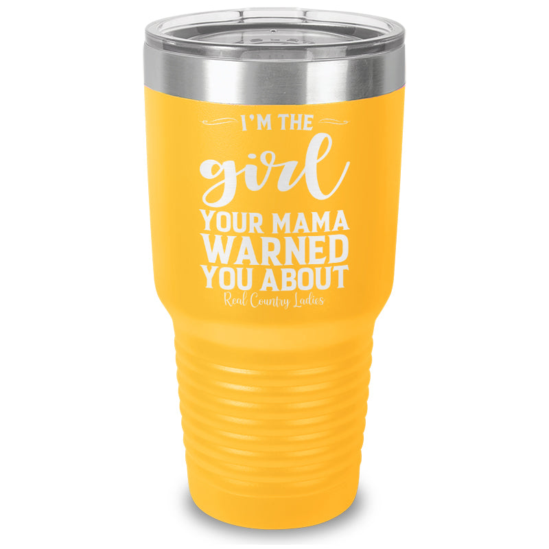 I'm The Girl Your Mama Warned You About Laser Etched Tumbler