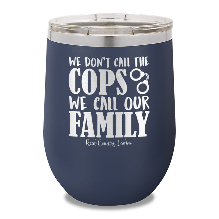 We Don't Call The Cops 12oz Stemless Wine Cup