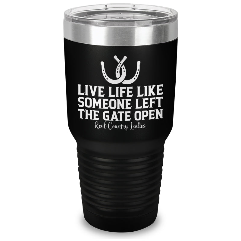 Live Life Like Someone Left The Gate Open Laser Etched Tumbler