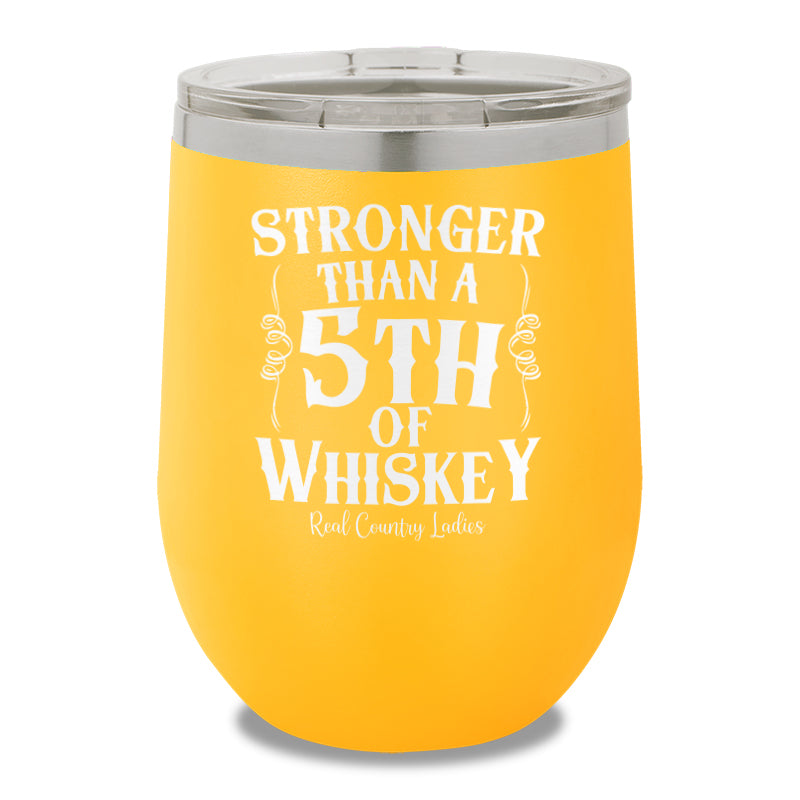 Stronger Than A Fifth Of Whiskey 12oz Stemless Wine Cup