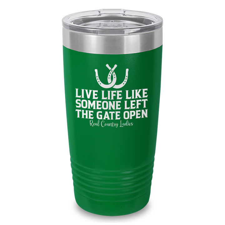 Live Life Like Someone Left The Gate Open Laser Etched Tumbler